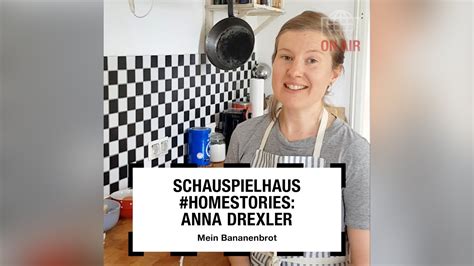 Anna Drexler Mein Bananenbrot Schauspielhaus Homestories Youtube