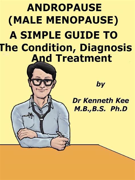 andropause male menopause a simple guide to the condition diagnosis and management by kenneth