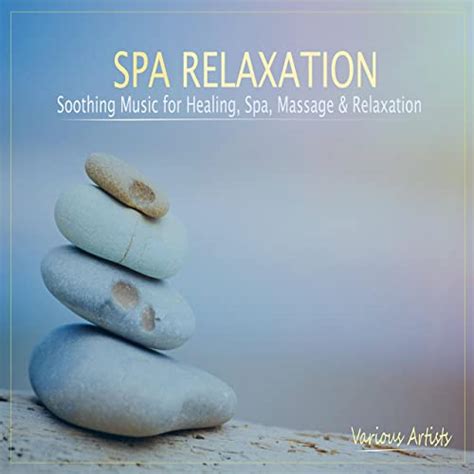 Spa Relaxation Soothing Music For Healing Spa Massage And Relaxation