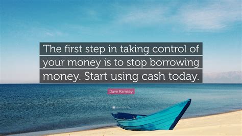 Dave Ramsey Quote The First Step In Taking Control Of Your Money Is