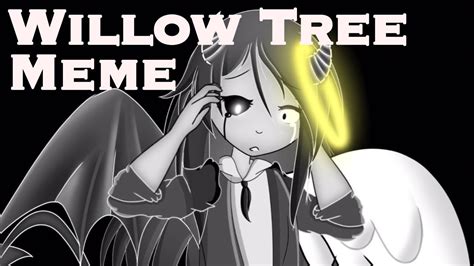 Willow tree meme but i edited the audio so it sounds better. WILLOW TREE || meme || Gacha?? - YouTube