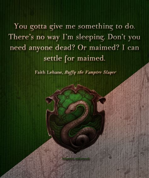 Slytherin You Gotta Give Me Something To Do Theres No Way Im