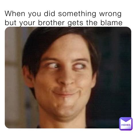 When You Did Something Wrong But Your Brother Gets The Blame Help No