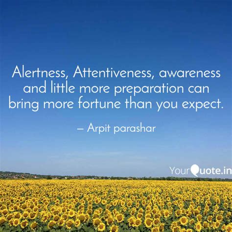 Alertness Attentiveness Quotes And Writings By Arpit Parashar