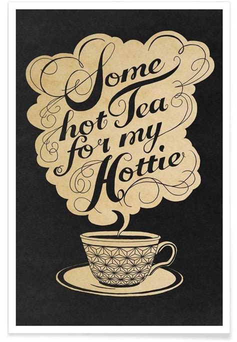 Some Hot Tea For My Hottie Poster Juniqe