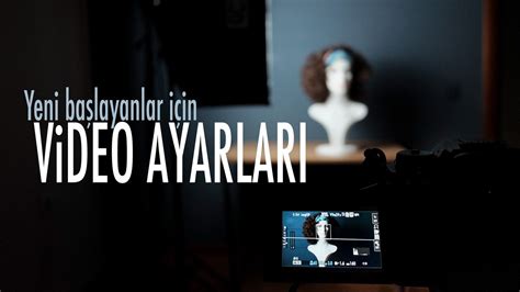 Yeni Başlayanlar Için Video Ayarları Okan Yilmaz Photography