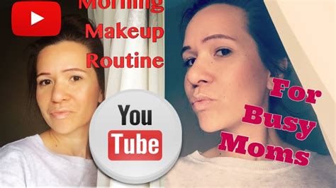 Morning Routine Makeup For Busy Moms YouTube