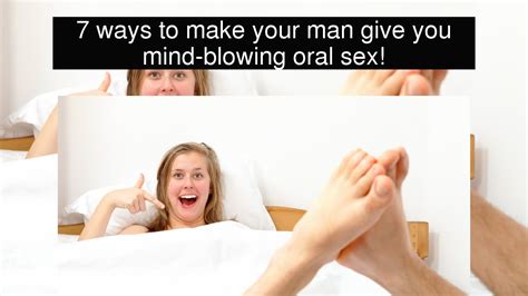 7 Ways To Make Your Man Give You Mind Blowing Oral Sex Youtube