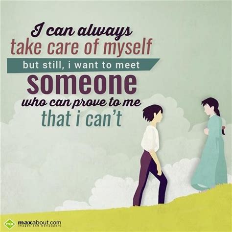 I Can Always Take Care Of Myself But Still I Want To Meet Someone Who