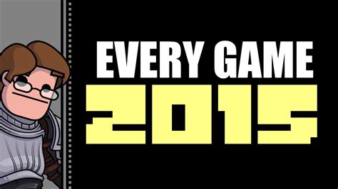 Every Game I Played In 2015 Youtube