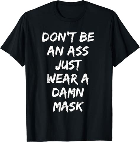 Dont Be An Ass Just Wear A Damn Mask T Shirt Uk Fashion