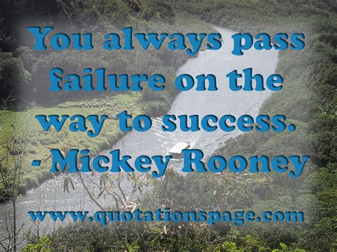 Keep breathing. actor mickey rooney on how he keeps going at the grand old age of 56. Quote Details: Mickey Rooney: You always pass failure... - The Quotations Page