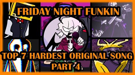 Friday Night Funkin Top 7 Hardest Original Song Pt4 Youtube