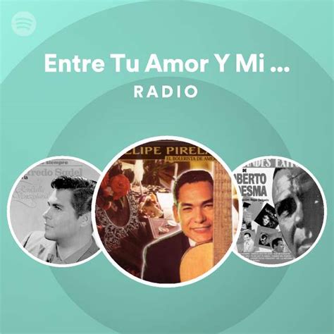 Entre Tu Amor Y Mi Amor Radio Playlist By Spotify Spotify