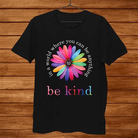 In A World Where You Cant Be Anything Be Kind Flower Shirt Teeuni