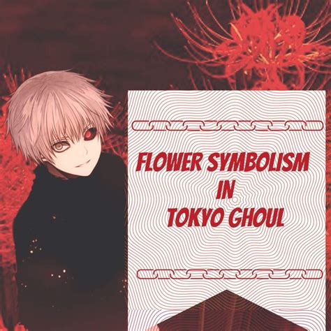 Flower Symbolism In Tokyo Ghoul Anime Amino