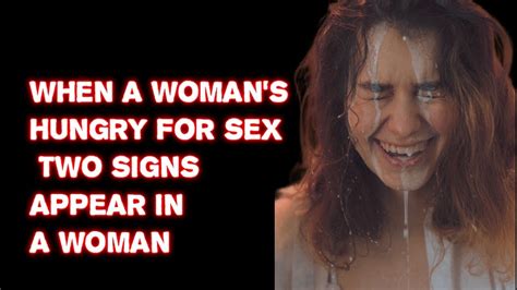 psychology facts about women when a woman s hungry for sex two signs appear in a woman