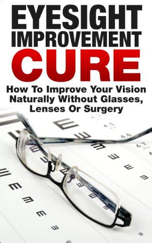 The Eyesight Improvement Cure How To Improve Your Vision Naturally Without Glasses Lenses Or