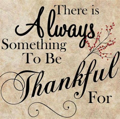 There Is Always Something To Be Thankful For Gratitude Quotes