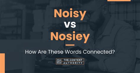 Noisy Vs Nosiey How Are These Words Connected