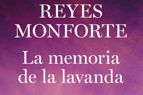 La Memoria De La Lavanda De Reyes Monforte