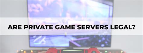 Are Private Game Servers Legal Techs Motion