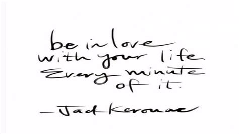 New Jack Kerouac Quotes Be In Love With Your Life Thousands Of