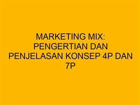 Marketing Mix Pengertian Dan Penjelasan Konsep 4P Dan 7P