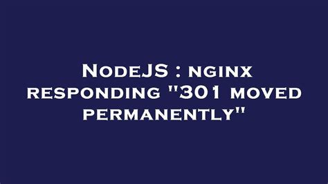 Nodejs Nginx Responding 301 Moved Permanently Youtube