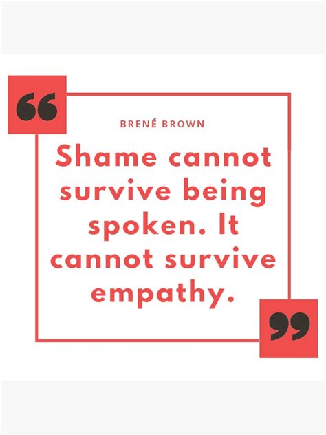 Brene Brown Quote Shame Cannot Survive Being Spoken It Cannot