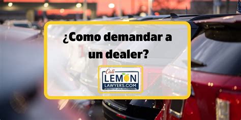 Como Demandar A Un Dealer De Autos Cali Lemon Lawyers