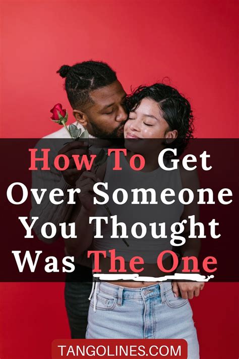 How To Get Over Someone You Thought Was The One Getting Over Someone Get Over It Thinking Of You