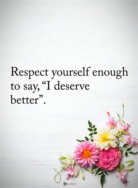 Respect Yourself Enough To Say I Deserve Better Powerofpositivity