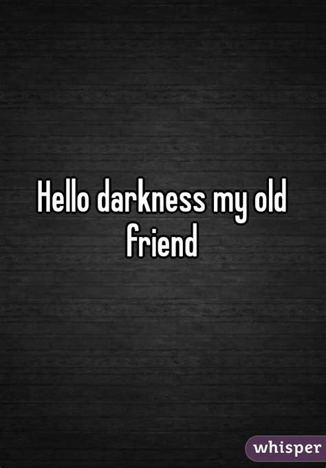 Hello Darkness My Old Friend