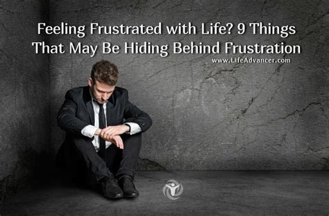 Feeling Frustrated With Life 9 Things That Hide Behind Frustration
