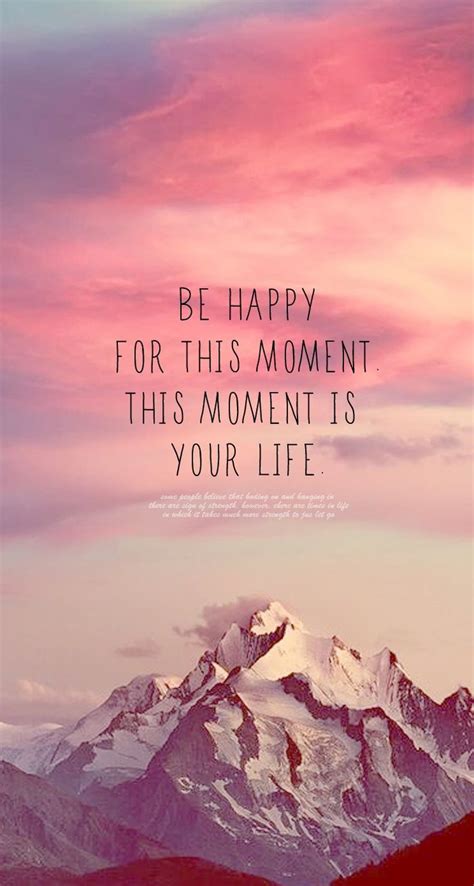Be Happy For This Moment Wallpaper Quotes Life Quotes Positive Quotes