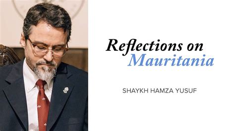 Reflections On Mauritania Shaykh Hamza Yusuf Youtube