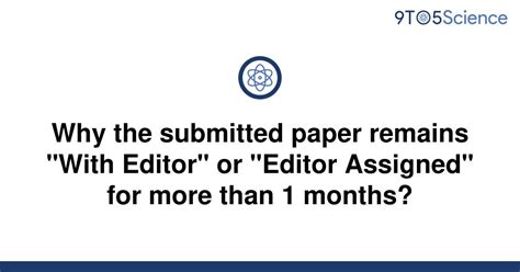 Solved Why The Submitted Paper Remains With Editor 9to5science