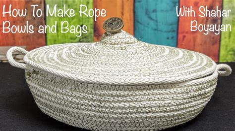 How To Make Rope Bowls And Bags With Shahar Boyayan Youtube
