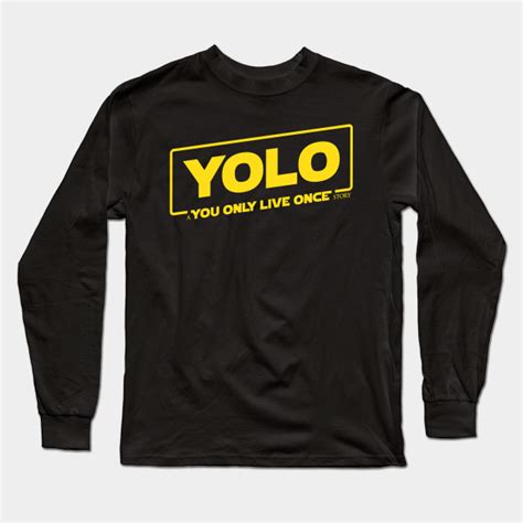 Yolo A You Only Live Once Story Yolo Long Sleeve T Shirt Teepublic