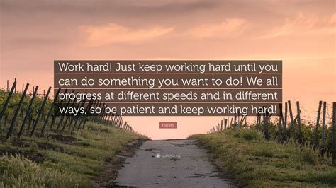 Hiromi Quote Work Hard Just Keep Working Hard Until You