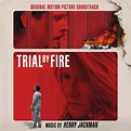 ‎Trial by Fire (Original Motion Picture Soundtrack) by Henry Jackman on ...