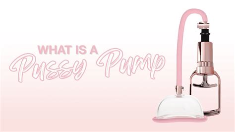 what is a pussy pump what are the options and how to use youtube