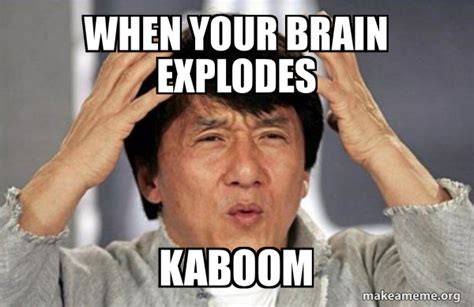 When Your Brain Explodes Kaboom Jackie Chan Why Make A Meme