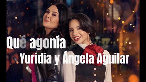 Que Agonia Yuridia Y Angela Aguilar Youtube
