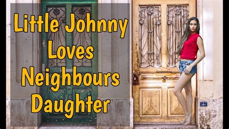 Little Johnny Loves Neighbours Daughter Youtube