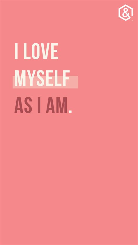 I Love Myself As I Am Inspiration Quotes Happy For Inspiration