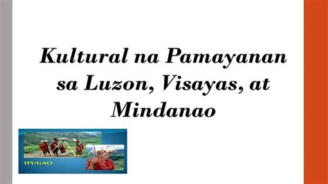 Ano Ano Ang Mga Pamayanang Kultural Sa Luzon Visayas At Mindanao