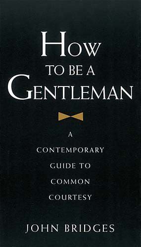 How To Be A Gentleman A Contemporary Guide To Common Courtesy Wonder