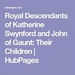 Royal Descendants of Katherine Swynford and John of Gaunt: Their ...